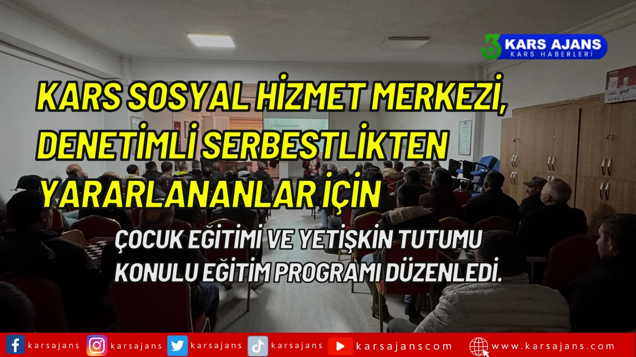 Kars Sosyal Hizmet Merkezi, Denetimli Serbestlikten yararlananlar için çocuk eğitimi ve yetişkin tutumu konulu eğitim programı düzenledi.