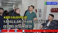 Kars Valisi Polat, Yaralıları Ziyaret Etti ve Geçmiş Olsun Dedi.