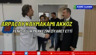 Arpaçay Kaymakamı Yeni Sağlık Merkezini Ziyaret Etti