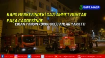 Kars Merkezindeki Gazi Ahmet Muhtar Paşa Caddesi'nde Çıkan Yangın Korku Dolu Anlar Yarattı