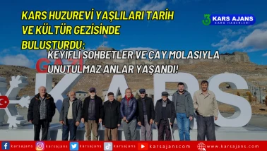 Kars Huzurevi Yaşlıları Tarih ve Kültür Gezisinde Buluşturdu: Keyifli Sohbetler ve Çay Molasıyla Unutulmaz Anlar Yaşandı!