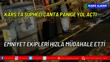 Kars'ta Şüpheli Çanta Paniğe Yol Açtı, Emniyet Ekipleri Hızla Müdahale Etti