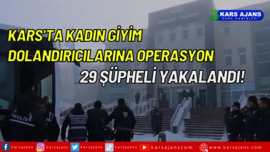 Kars'ta Kadın Giyim Dolandırıcılarına Karşı Büyük Operasyon: Polis Ekipleri 29 Şüpheliyi Yakaladı!