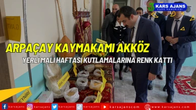 Arpaçay Kaymakamı Akköz, Yerli Malı Haftası Kutlamalarına Renk Kattı