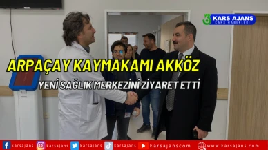 Arpaçay Kaymakamı Yeni Sağlık Merkezini Ziyaret Etti