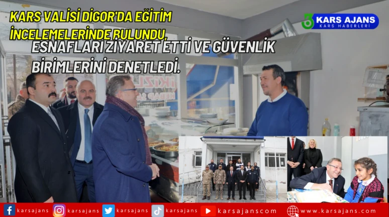 Kars Valisi Digor'da Eğitim İncelemelerinde Bulundu, Esnafları Ziyaret Etti ve Güvenlik Birimlerini Denetledi.