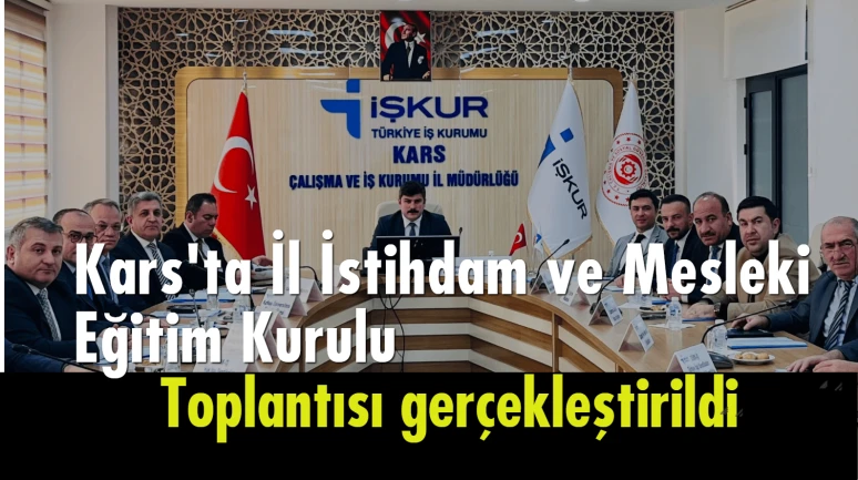 Kars'ta İstihdam ve Mesleki Eğitim Toplantısı Verimli Geçti